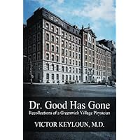Dr. Good Has Gone: Recollections of a Greenwich Village Physician Dr. Good Has Gone: Recollections of a Greenwich Village Physician Paperback Kindle