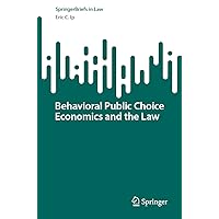 Behavioral Public Choice Economics and the Law (SpringerBriefs in Law) Behavioral Public Choice Economics and the Law (SpringerBriefs in Law) Kindle Paperback