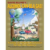 Alcohol Can Be a Gas!: Fueling an Ethanol Revolution for the 21st Century Alcohol Can Be a Gas!: Fueling an Ethanol Revolution for the 21st Century Hardcover Kindle Paperback