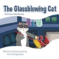 The Glassblowing Cat: Adventures in Glass Recycling The Glassblowing Cat: Adventures in Glass Recycling Paperback Kindle