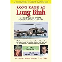 Long Daze at Long Binh: The humorous adventures of two Wisconsin draftees trained as combat medics and sent off to set up a field hospital in South Vietnam Long Daze at Long Binh: The humorous adventures of two Wisconsin draftees trained as combat medics and sent off to set up a field hospital in South Vietnam Paperback Kindle