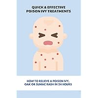 Quick & Effective Poison Ivy Treatments: How To Relieve A Poison Ivy, Oak Or Sumac Rash In 24 Hours: How To Identify Poison Ivy Rash