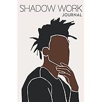 Shadow Work Journal for Black Men: A Guided Mental Health Journal for Healing, Self-Discovery, Growth & Self-Awareness With Prompts to Work Through ... Manifestation & Spirituality for Black Men) Shadow Work Journal for Black Men: A Guided Mental Health Journal for Healing, Self-Discovery, Growth & Self-Awareness With Prompts to Work Through ... Manifestation & Spirituality for Black Men) Paperback