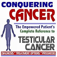 2009 Conquering Cancer - The Empowered Patient's Complete Reference to Testicular Cancer - Diagnosis, Treatment Options, Prognosis (Two CD-ROM Set)