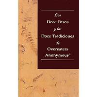 Los Doce Pasos y Las Doce Tradiciones de Overeaters Anonymous (Spanish Edition) Los Doce Pasos y Las Doce Tradiciones de Overeaters Anonymous (Spanish Edition) Kindle Paperback