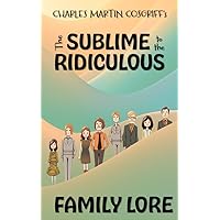 The Sublime to the Ridiculous: Family Lore The Sublime to the Ridiculous: Family Lore Kindle