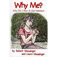 Why Me? Why Did I Have to Get Diabetes? Why Me? Why Did I Have to Get Diabetes? Hardcover