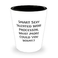 Love Word processor Gifts, Smart Sexy Talented Word Processor. What More Could, Birthday Shot Glass For Word processor from Boss, Personalized word processor gifts, Customized word processor gifts,