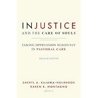 Injustice and the Care of Souls, Second Edition: Taking Oppression Seriously in Pastoral Care Injustice and the Care of Souls, Second Edition: Taking Oppression Seriously in Pastoral Care Paperback Kindle