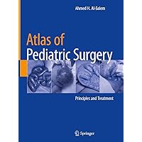 Atlas of Pediatric Surgery: Principles and Treatment Atlas of Pediatric Surgery: Principles and Treatment Hardcover Kindle Paperback