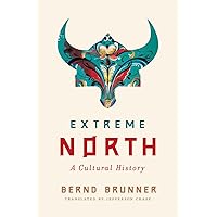 Extreme North: A Cultural History Extreme North: A Cultural History Hardcover Audible Audiobook Kindle Paperback Audio CD