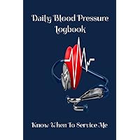 Daily Blood Pressure Logbook: Know when to service me Daily Blood Pressure Logbook: Know when to service me Paperback