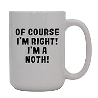 Of Course I'm Right! I'm A Noth! - 15oz Ceramic Coffee Mug, White