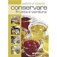 Conservare frutta e verdura (Cucina minuto per minuto) (Italian Edition) Conservare frutta e verdura (Cucina minuto per minuto) (Italian Edition) Kindle Paperback