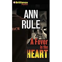 A Fever in the Heart: And Other True Cases (Ann Rule's Crime Files, 3) A Fever in the Heart: And Other True Cases (Ann Rule's Crime Files, 3) Audible Audiobook Kindle Paperback Audio CD Hardcover Mass Market Paperback