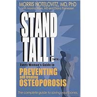 Stand Tall! Every Woman's Guide to Preventing and Treating Osteoporosis Stand Tall! Every Woman's Guide to Preventing and Treating Osteoporosis Hardcover