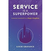 Service is a Superpower: Lessons Learned in a Magic Kingdom Service is a Superpower: Lessons Learned in a Magic Kingdom Paperback Kindle