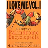 I Love Me, Vol. I: S. Wordrow's Palidrome Encyclopedia I Love Me, Vol. I: S. Wordrow's Palidrome Encyclopedia Paperback