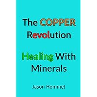 The Copper Revolution: Healing with Minerals The Copper Revolution: Healing with Minerals Paperback Kindle