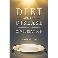 Diet and the Disease of Civilization Diet and the Disease of Civilization Kindle Paperback Hardcover