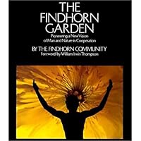 The Findhorn Garden: Pioneering a New Vision of Man and Nature in Cooperation The Findhorn Garden: Pioneering a New Vision of Man and Nature in Cooperation Paperback