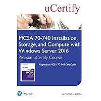 MCSA 70-740 Installation, Storage, and Compute with Windows Server 2016 Pearson uCertify Course Student Access Card (Certification Guide)