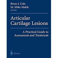 Articular Cartilage Lesions: A Practical Guide to Assessment and Treatment Articular Cartilage Lesions: A Practical Guide to Assessment and Treatment Hardcover Paperback