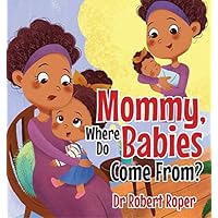 Mommy, Where Do Babies Come From? Mommy, Where Do Babies Come From? Kindle Hardcover Paperback