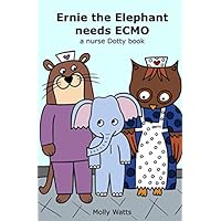 Ernie the Elephant needs ECMO: a nurse Dotty book Ernie the Elephant needs ECMO: a nurse Dotty book Paperback Kindle