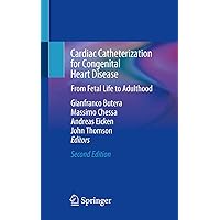 Cardiac Catheterization for Congenital Heart Disease: From Fetal Life to Adulthood Cardiac Catheterization for Congenital Heart Disease: From Fetal Life to Adulthood Paperback Kindle