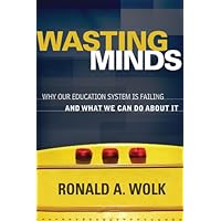 Wasting Minds: Why Our Education System Is Failing and What We Can Do About It Wasting Minds: Why Our Education System Is Failing and What We Can Do About It Kindle Audible Audiobook Paperback
