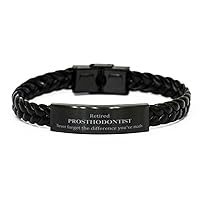 Retired Prosthodontist Gifts, Never forget the difference you've made, Appreciation Retirement Birthday Braided Leather Bracelet for Men, Women, Friends, Coworkers
