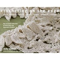 Crocheting on the Edge: Ribs & Bobbles*Ruffles*Flora*Fringes*Points & Scallops Crocheting on the Edge: Ribs & Bobbles*Ruffles*Flora*Fringes*Points & Scallops Hardcover Paperback