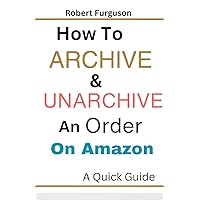 How to Archive & Unarchive an Order on Amazon: A Quick Guide