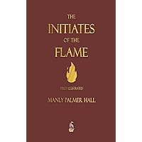 The Initiates of the Flame - Fully Illustrated Edition The Initiates of the Flame - Fully Illustrated Edition Hardcover Kindle Audible Audiobook Paperback Audio CD