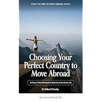 Choosing Your Perfect Country to Move Abroad: An Easy to Follow Workbook to Guide You to Your Dream Life (How to Move Abroad 1) Choosing Your Perfect Country to Move Abroad: An Easy to Follow Workbook to Guide You to Your Dream Life (How to Move Abroad 1) Kindle Paperback