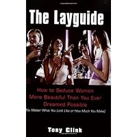 The Layguide: How to Seduce Women More Beautiful Than You Ever Dreamed Possible No Matter What You Look Like or How Much You Make The Layguide: How to Seduce Women More Beautiful Than You Ever Dreamed Possible No Matter What You Look Like or How Much You Make Paperback Kindle