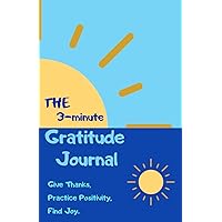 The 3-minute gratitude journal: Give thanks. Practice Positivity. Find Joy.