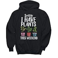 T-Shirt Gift Idea for Gardener, Hoodie for Men and Women, Sorry I Have Plants This Weekend Funny Gardening