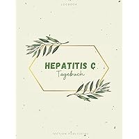Hepatitis C Tagebuch: Schlaf-Tracker, Wasseraufnahme, Stimmung, Energie, Schmerzen, Symptome, Nahrung, Medikamente ... Tracker-Buch Für Hepatitis C (German Edition)