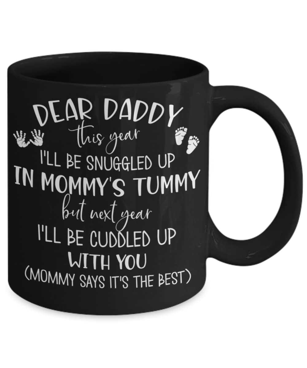 New Dad Mug for First Time Daddy Ill Be Snuggled Up in Mommys Tummy Cute Pregnancy Announcement Baby Shower Idea for Him 11 or 15 oz Black Ceramic Cof