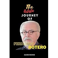 THE ARTISTIC JOURNEY OF FERNANDO BOTERO THE ARTISTIC JOURNEY OF FERNANDO BOTERO Kindle Paperback