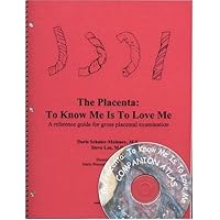 The Placenta: To Know Me Is to Love Me--A Reference Guide for Gross Placental Examination (Book & Companion Atlas CD) The Placenta: To Know Me Is to Love Me--A Reference Guide for Gross Placental Examination (Book & Companion Atlas CD) Spiral-bound