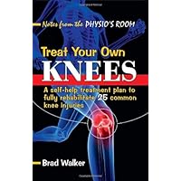 Treat Your Own Knees: A Self-help Treatment Plan to Fully Rehabilitate 26 Common Knee Injuries and Conditions Treat Your Own Knees: A Self-help Treatment Plan to Fully Rehabilitate 26 Common Knee Injuries and Conditions Paperback