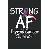 Strong Af Thyroid Cancer Survivor: Thyroid Cancer Awareness Notebook | cancer survivor Journal | thyroid cancer ribbon Notebook | cancer fighter notes