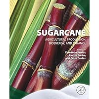 Sugarcane: Agricultural Production, Bioenergy and Ethanol Sugarcane: Agricultural Production, Bioenergy and Ethanol Kindle Paperback