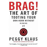 Brag!: The Art of Tooting Your Own Horn without Blowing It Brag!: The Art of Tooting Your Own Horn without Blowing It Audible Audiobook Kindle Hardcover Paperback Audio CD