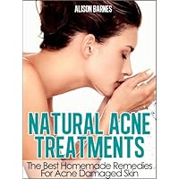 Natural Acne Treatments: Home Remedies For An Acne Cure. Treatment of Teenage Acne, Adult Acne, Acne Scars and Back Acne Natural Acne Treatments: Home Remedies For An Acne Cure. Treatment of Teenage Acne, Adult Acne, Acne Scars and Back Acne Kindle Paperback