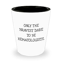 Only the bravest dare to be Hematologists, Cute 1.5 oz Shot Glass Gift for Hematologists, Hematologists Shot Glass, Appreciation Gift for Hematology D