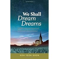 We Shall Dream Dreams -- A Bible-centred Approach to Dream Interpretation